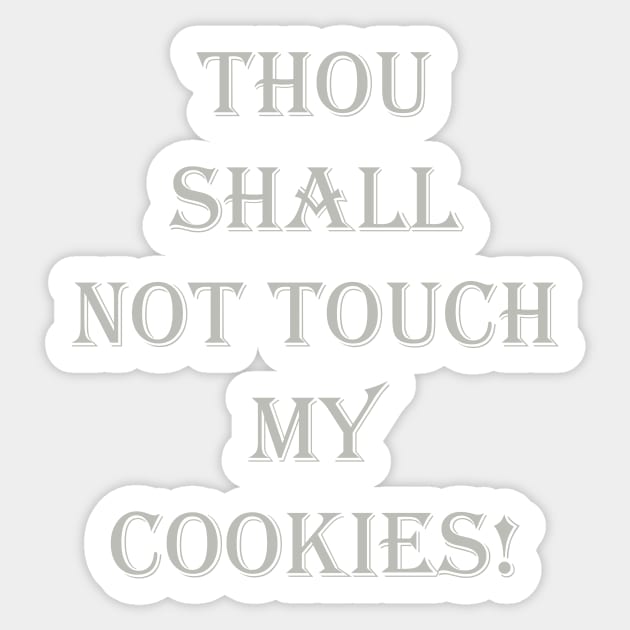 GRAY THOU SHALL NOT TOUCH MY COOKIES Sticker by Prairie Ridge Designs